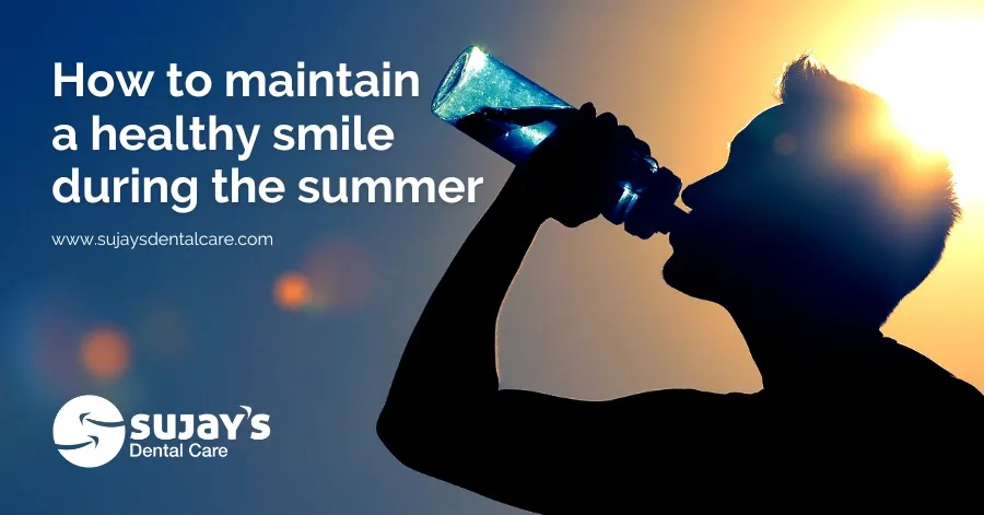How to maintain a healthy smile during the summer